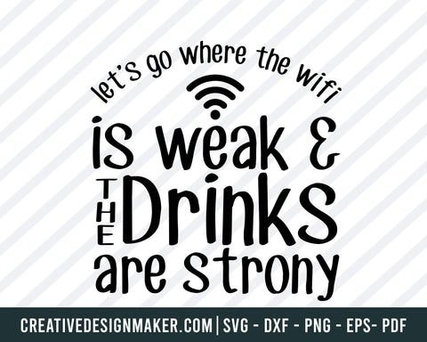 Let's Go Where The Wifi Is Weak & The Drinks Are Strony Svg, Camping Svg Dxf Png Eps Pdf Printable Files