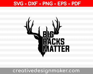 Big Racks Matter funny Deer Buck Hunting SVG PNG Cutting Printable Files