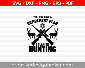 Yes I Do Have A Retirement Plan I Plan On Hunting Svg Design SVG PNG Cutting Printable Files