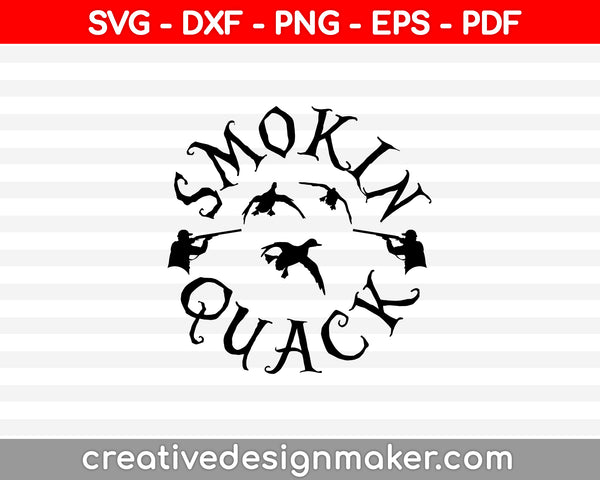 Smokin Quack Duck Hunting SVG PNG Cutting Printable Files