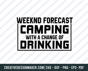 Weeknd Forecast Camping With A Change Of Drinking Svg, Camping Svg Dxf Png Eps Pdf Printable Files