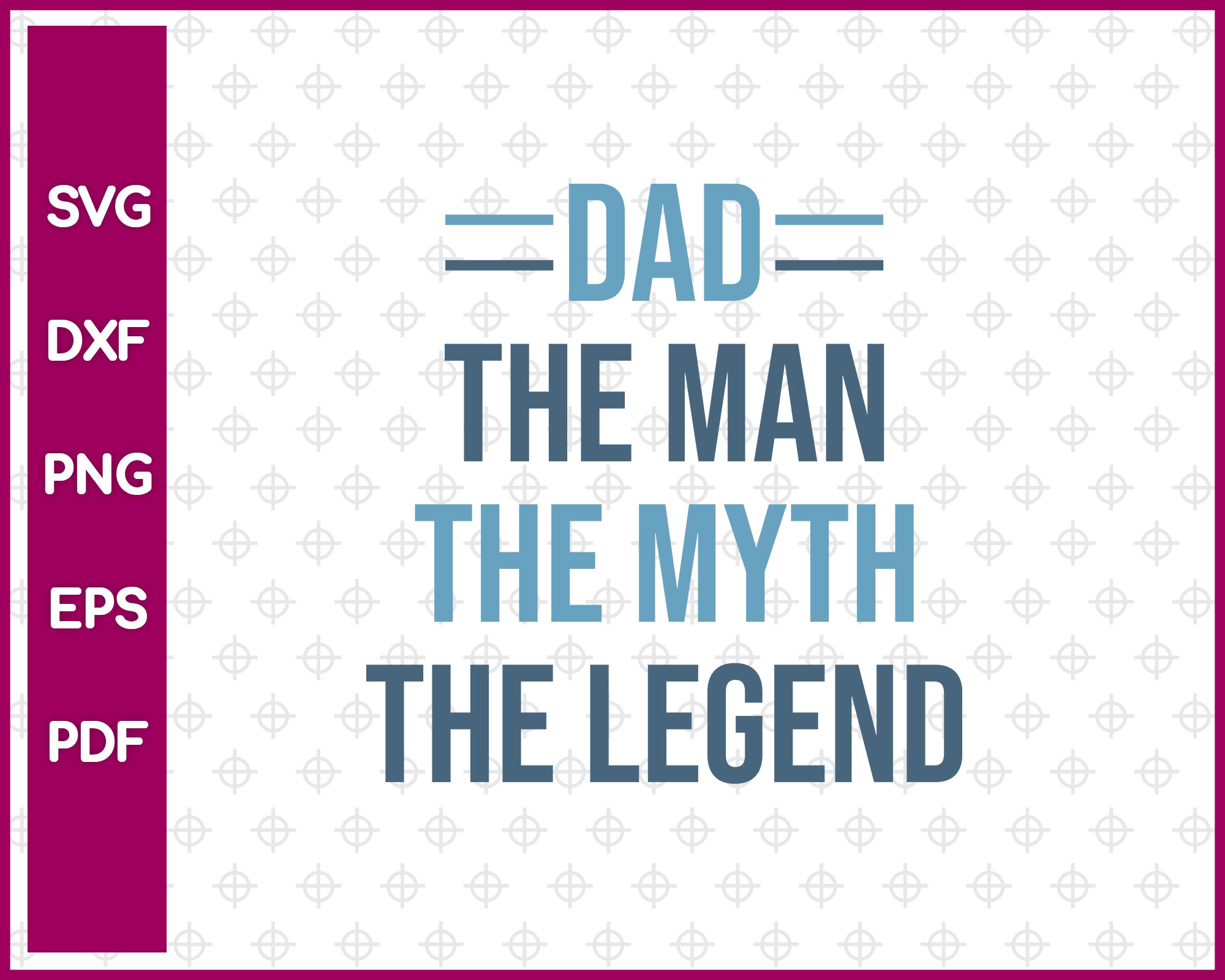 Dad The Man The Myth The Legend SVG PNG Cutting Printable Files