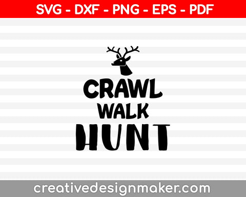 Crawl Walk Hunt SVG PNG Cutting Printable Files