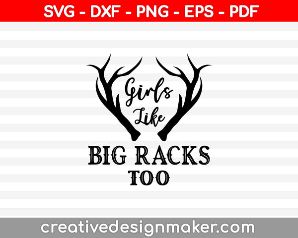 Girls Like Big Racks Too Deer Hunting SVG PNG Cutting Printable Files
