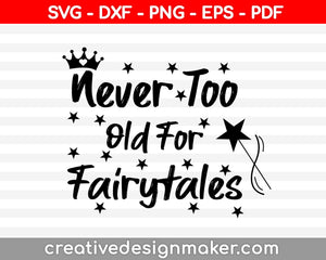 Never Too Old For Fairytales svg dxf png eps pdf File For Cameo And Printable Files