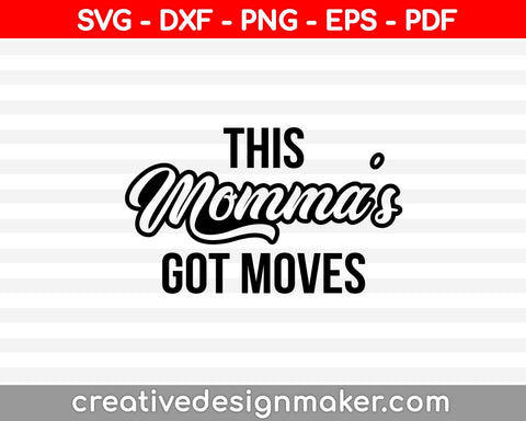 This Momma's Got Moves SVG PNG Cutting Printable Files