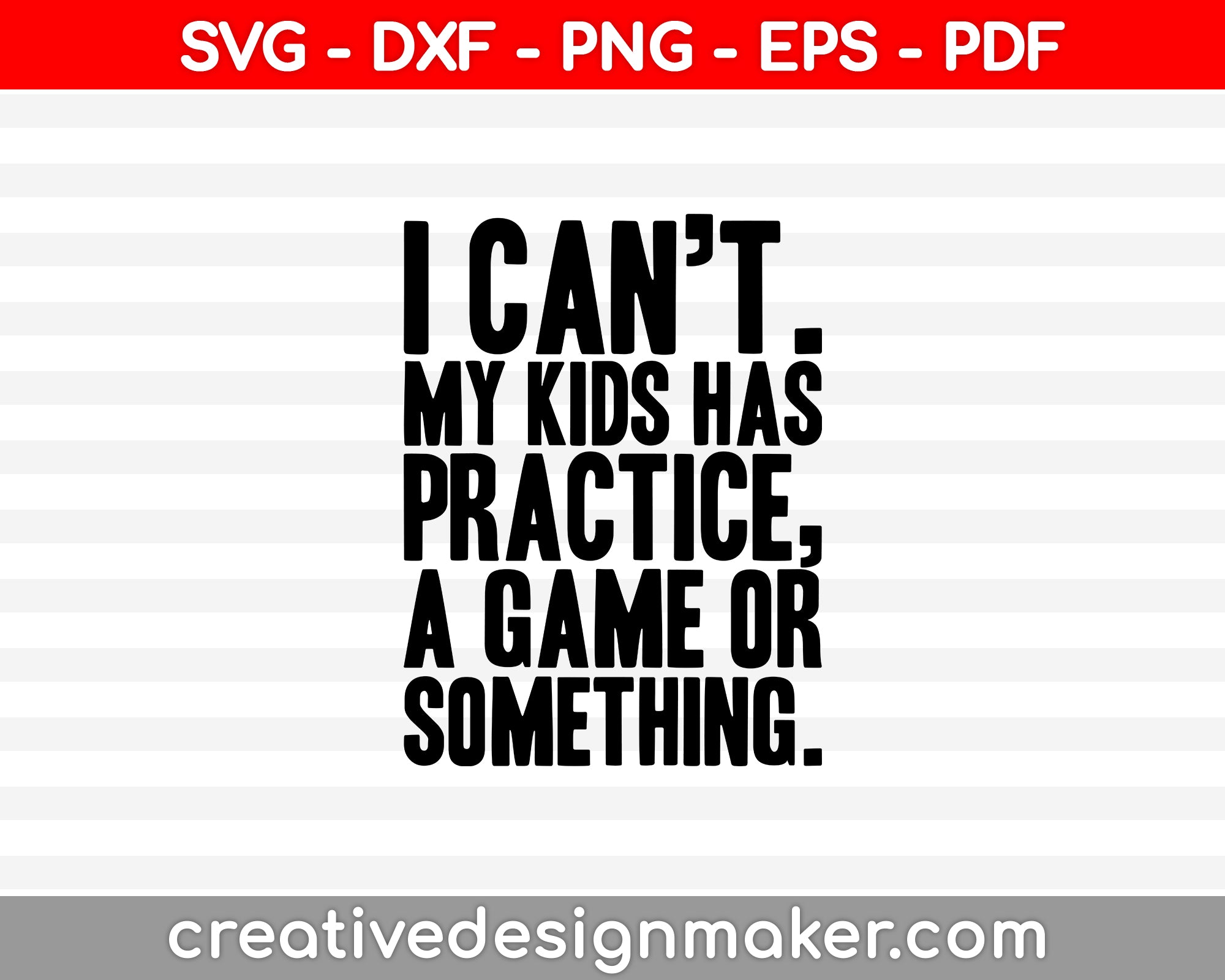 I Cant My Kids Has Practice a Game or Something SVG PNG Cutting Printable Files