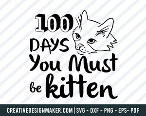 100 Days Must Be Kitten SVG PNG DXF Cut Files, 100 Days of School Shirt, Cat Svg, School Svg, Girl Design, Cute, Kitty, Cricut, Silhouette, Cat Svg Dxf Png Eps Pdf Printable Files