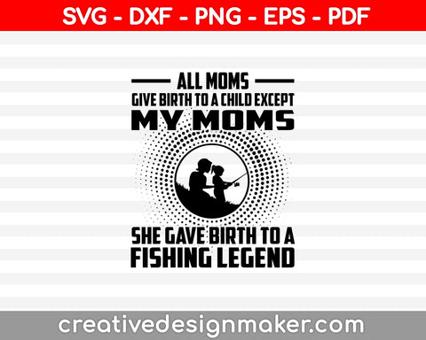 All Moms Give Birth To A Child Except My Mom SVG, DXF, PNG, EPS, PDF Printable Files