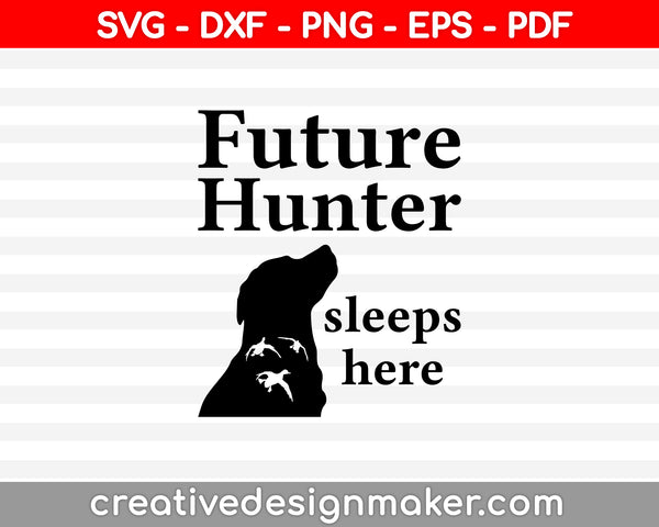 Future Hunter Sleeps Here SVG PNG Cutting Printable Files