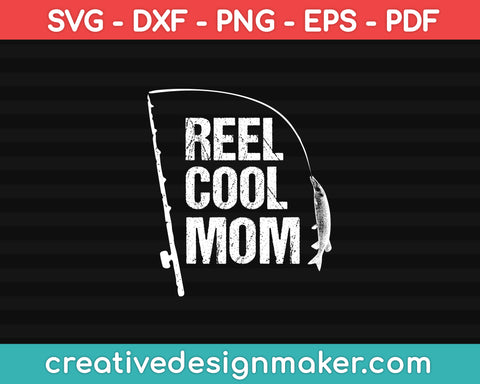 Reel Cool Mom SVG, DXF, PNG, EPS, PDF Printable Files