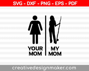 Your Mom My Mom SVG, DXF, PNG, EPS, PDF Printable Files