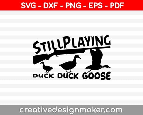 Still Playing Duck Duck Goose SVG PNG Cutting Printable Files