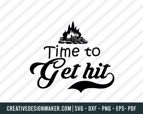Time To Get Hit! Svg, Camping  Svg Dxf Png Eps Pdf Printable Files