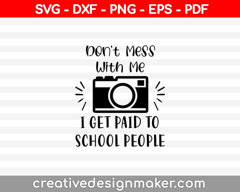 I Shoot People Svg Photography Svg Don't Mess With Me Funny Photography Shirt Camera Svg Files For Cricut And Silhouette Dxf T-Shirt Design, Photography Svg Dxf Png Eps Pdf Printable Files