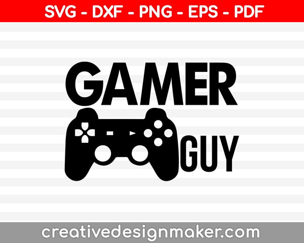 Gamer Guy svg, Gamer Svg, Gamer Girl svg, video game Svg Dxf Png Eps Pdf Printable Files