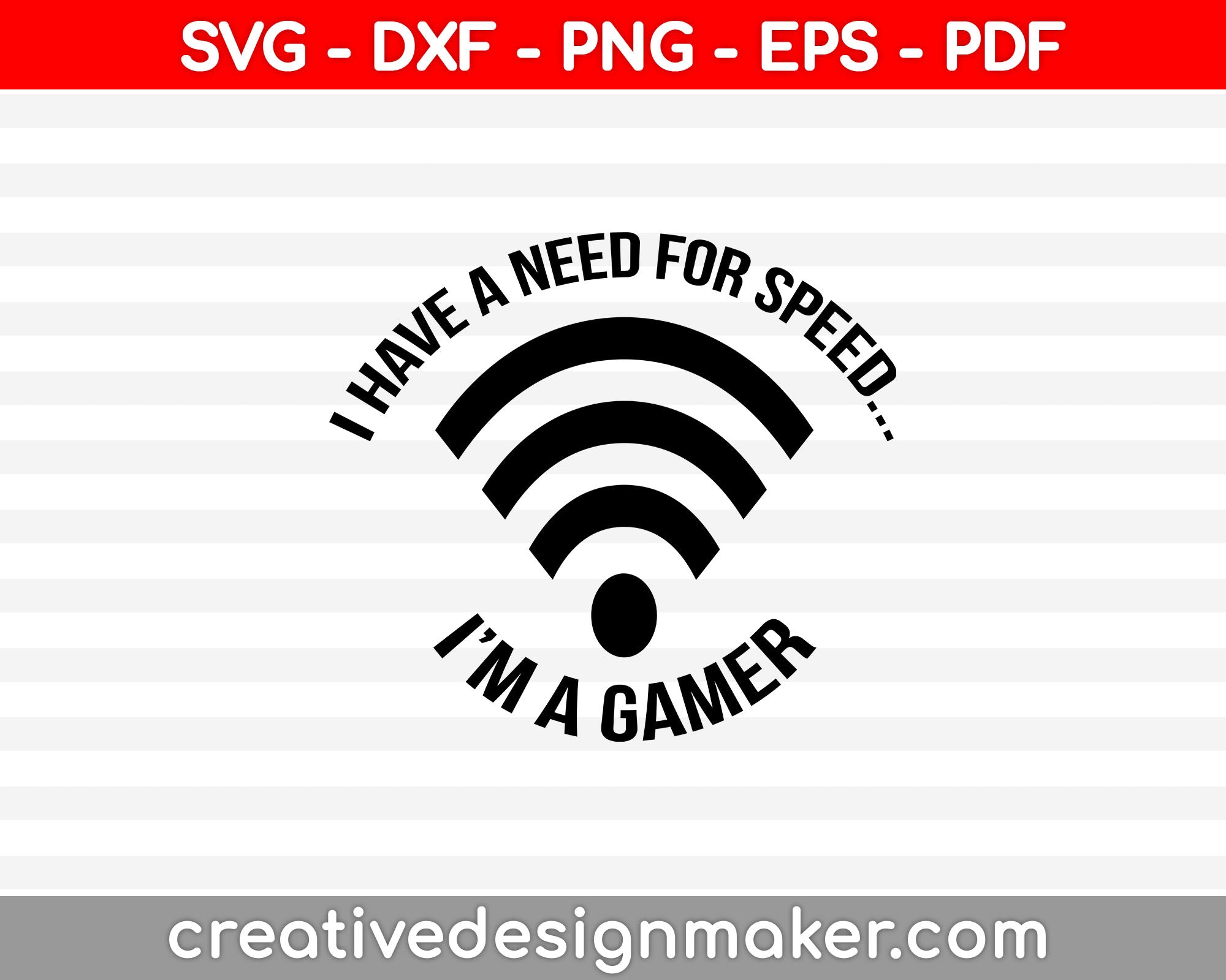 I Have A Need For Speed I’m A Gamer Svg, Game Svg, Svg Design, Video game Svg Dxf Png Eps Pdf Printable Files