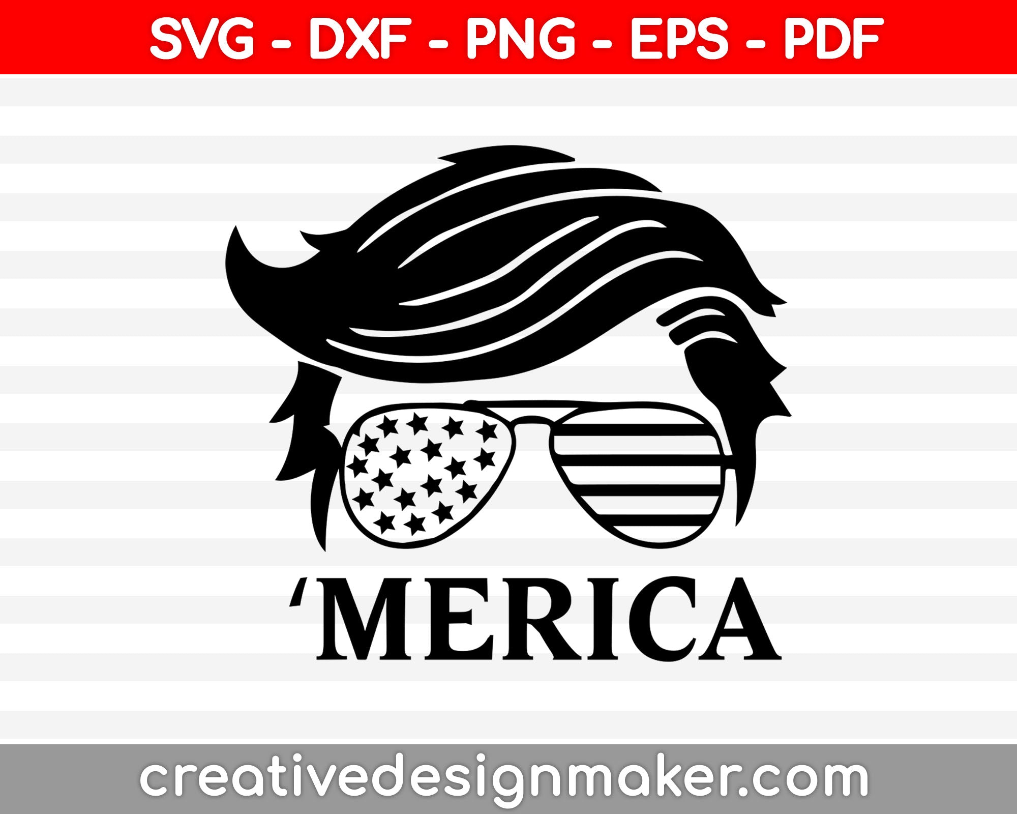 Trump ‘Merica,Trump 2020, Trump Hair Style Sunglasses, American Flag Design, svg dxf png eps pdf File For Cameo And Printable Files