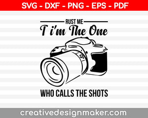 Quote Trust Me I'm the One Who Calls the Shots Digital Design Print Cut High Quality 300 dpi Jpeg Png SVG EPS DXF Formats Instant Download, Photography Svg Dxf Png Eps Pdf Printable Files