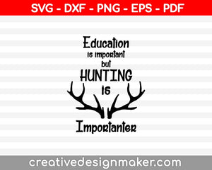 Education is important but HUNTING is Importanter SVG PNG Cutting Printable Files