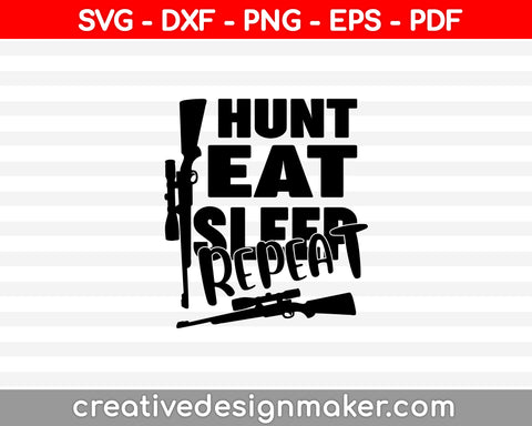 Gift for Hunter, Eat Sleep Hunt SVG PNG Cutting Printable Files