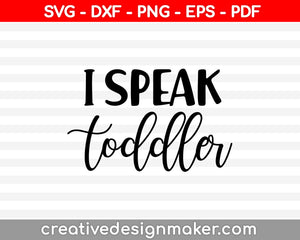 I Speak Toddler SVG PNG Cutting Printable Files