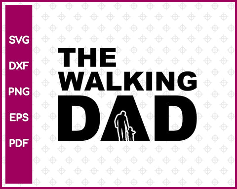 The Walking Dad SVG PNG Cutting Printable Files