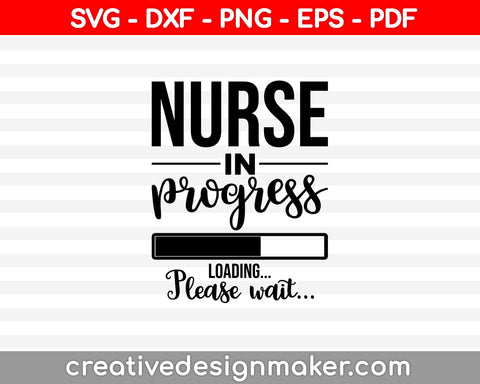 Nurse In Prugress Loading Please Wait Svg Dxf Png Eps Pdf Printable Files