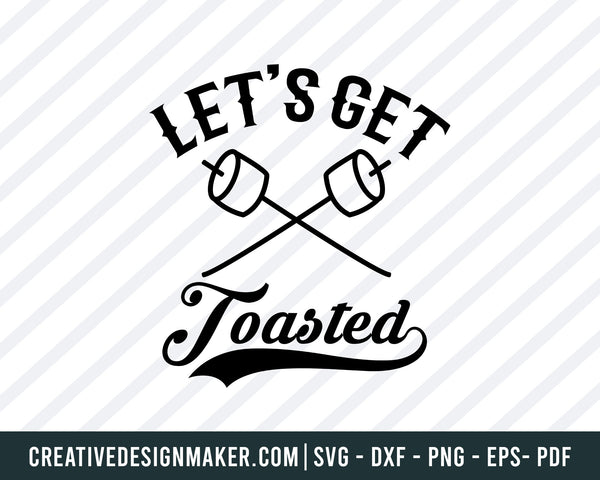 Let's Get Toasted Camping Svg, Camping Svg Dxf Png Eps Pdf Printable Files