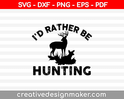 I’d Rather Be Hunting SVG PNG Cutting Printable Files