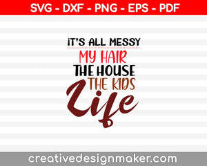 It's All Messy Funny Mom SVG PNG Cutting Printable Files