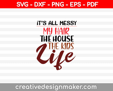 It's All Messy Funny Mom SVG PNG Cutting Printable Files