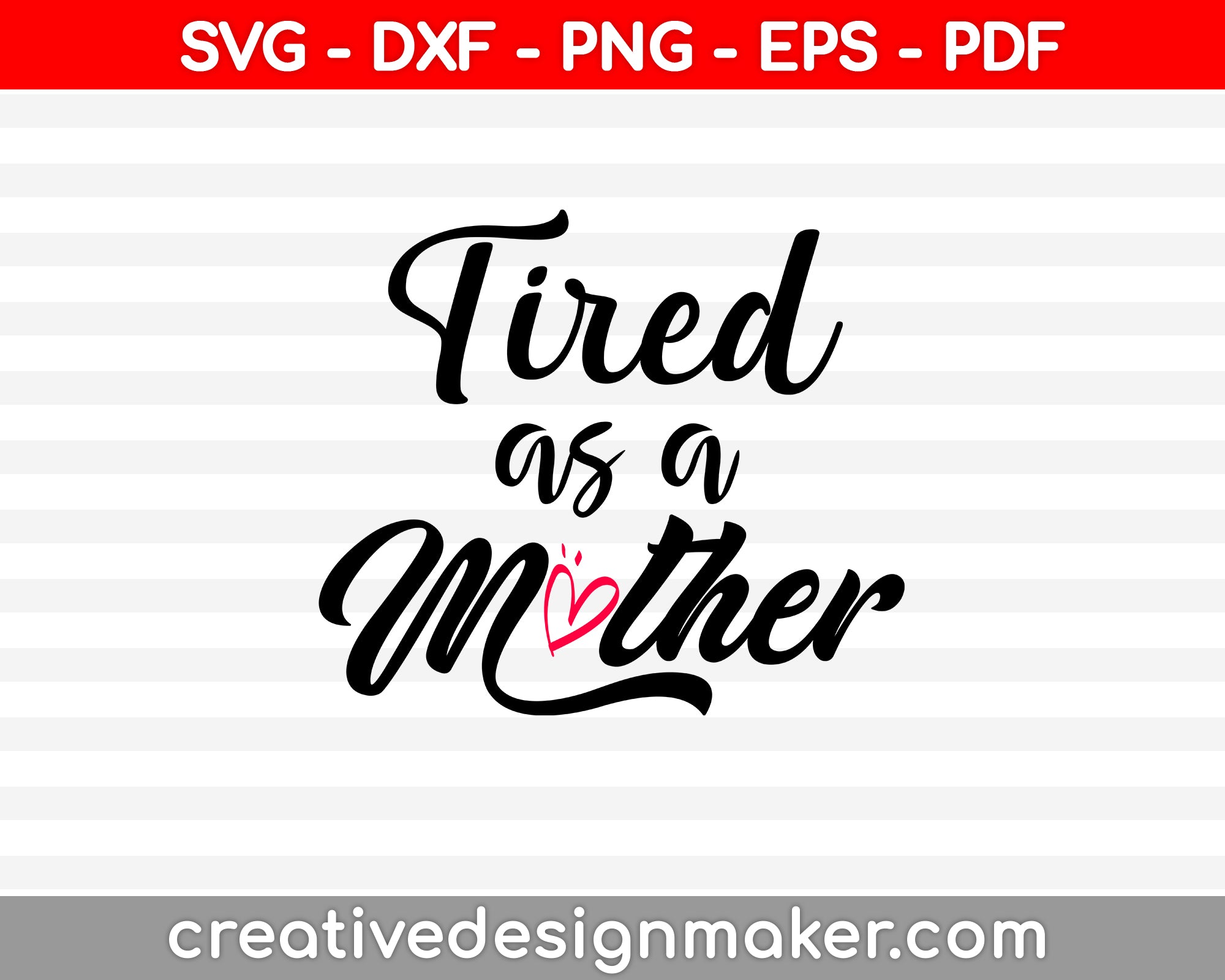 Tired As A Mother SVG PNG Cutting Printable Files