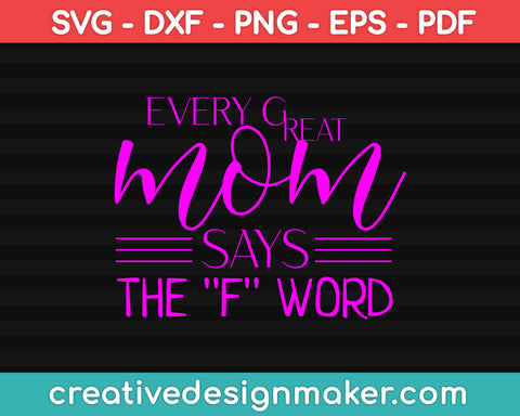 Every Great Mom Says The F Word SVG PNG Cutting Printable Files