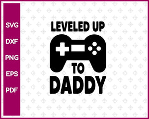 Leveled Up To Daddy SVG PNG Cutting Printable Files
