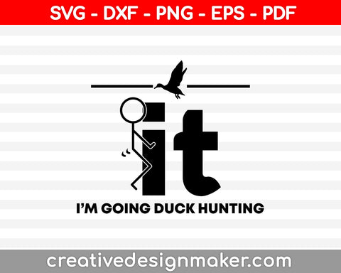 It I’m Going Duck Hunting SVG PNG Cutting Printable Files