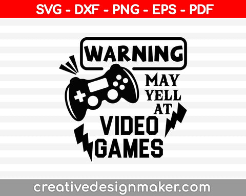 Warning may yell at video games svg, gamer digtal art instant download, Video Game Svg Dxf Png Eps Pdf Printable Files