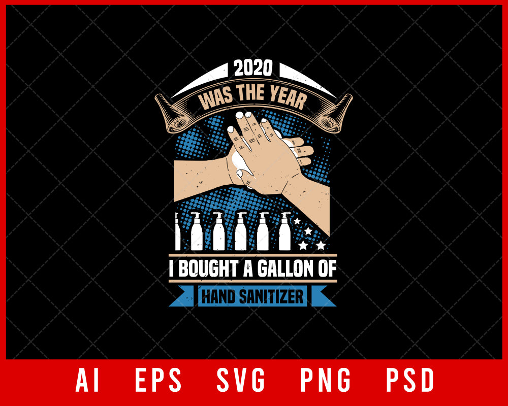2020 Was the Year I Bought a Gallon of Hand Sanitizer Coronavirus Editable T-shirt Design Digital Download File 