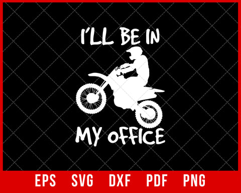 I’ll Be in My Office Dirt Bike Lover Mountain Biker SVG Cutting File Digital Download
