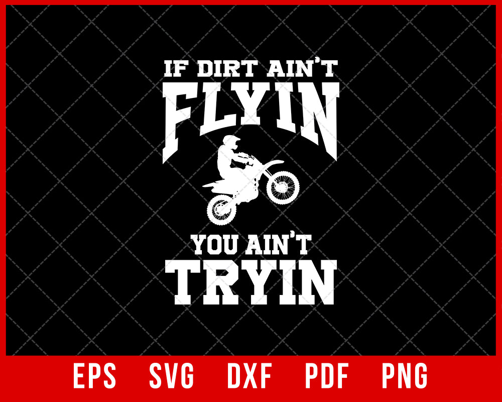 If Dirt Ain’t Flyin You Ain’t Tryin Funny Mountain Biker SVG Cutting File Digital Download