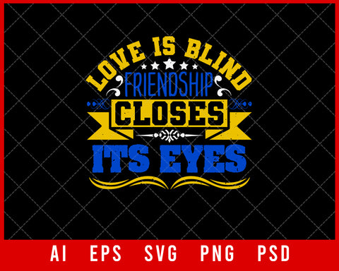 Love is blind Friendship Closes Its eyes Best Friend Gift Editable T-shirt Design Ideas Digital Download File