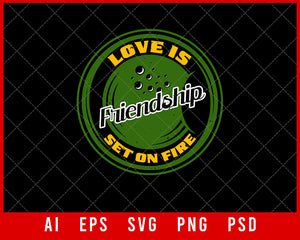 Love is friendship Set On Fire Best Friend Gift Editable T-shirt Design Ideas Digital Download File