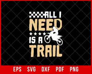 All I Need Is a Trail Funny Mountain Biking MTB SVG Cutting File Digital Download
