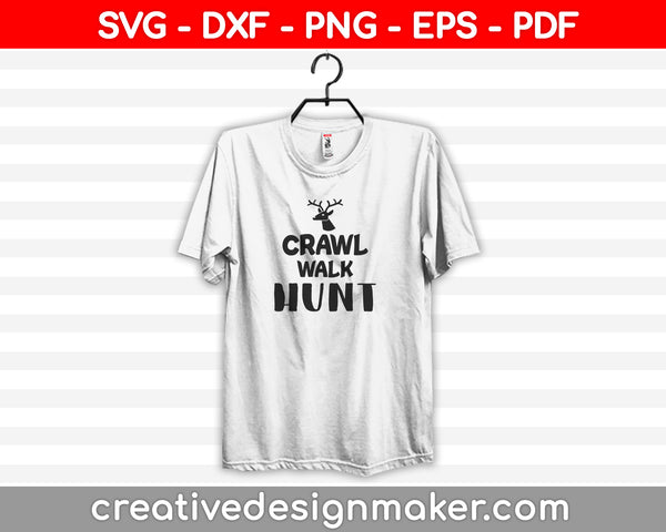 Crawl Walk Hunt SVG PNG Cutting Printable Files
