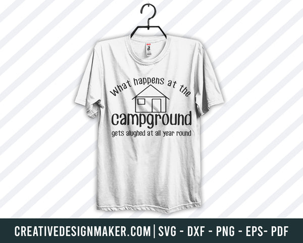 What Happens At The Campground Gets Alughed At All Year Round Svg, Camping  Svg Dxf Png Eps Pdf Printable Files