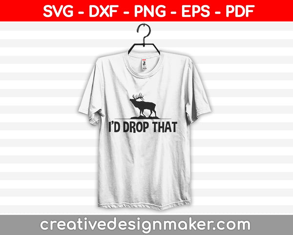 I’d Drop That SVG PNG Cutting Printable Files