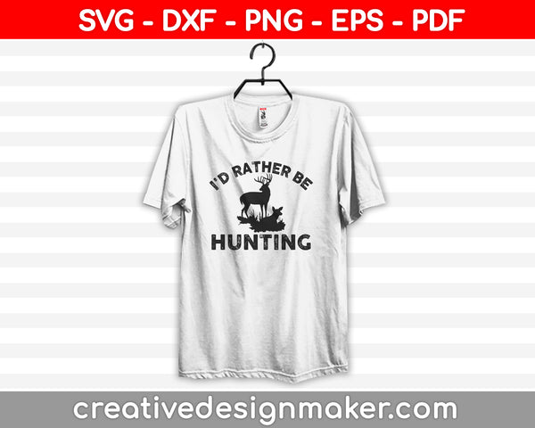 I’d Rather Be Hunting SVG PNG Cutting Printable Files
