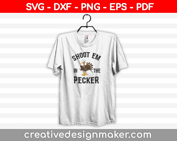 Shot Em In The Pecker SVG PNG Cutting Printable Files