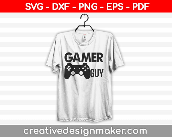 Gamer Guy svg, Gamer Svg, Gamer Girl svg, video game Svg Dxf Png Eps Pdf Printable Files