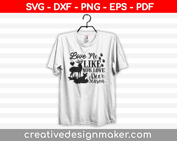 Love Me Like You Love Deer Season SVG PNG Cutting Printable Files